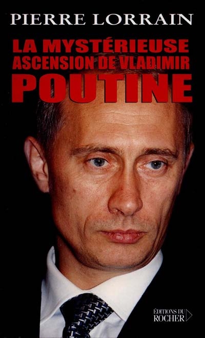 La mystérieuse ascension de Vladimir Poutine