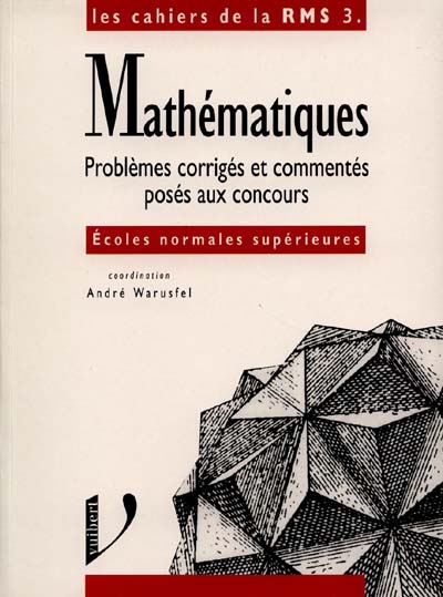 Mathématiques, problèmes corrigés et commentés posés aux concours : ENS de Paris, Lyon et Cachan