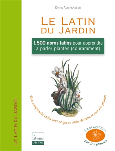 Le latin du jardin : 1.500 noms latins pour apprendre à parler plantes (couramment)