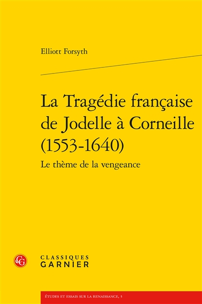 La tragédie française de Jodelle à Corneille (1553-1640) : le thème de la vengeance