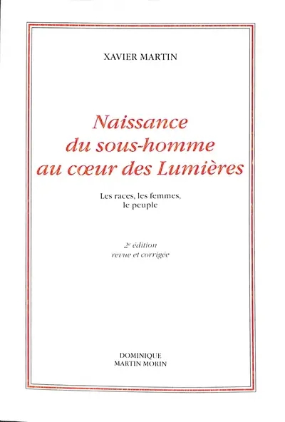 L'homme des droits de l'homme. Vol. 8. Naissance du sous-homme au coeur des Lumières : les races, les femmes, le peuple
