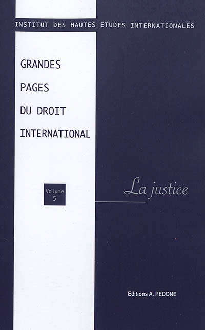 Grandes pages du droit international. Vol. 5. La justice