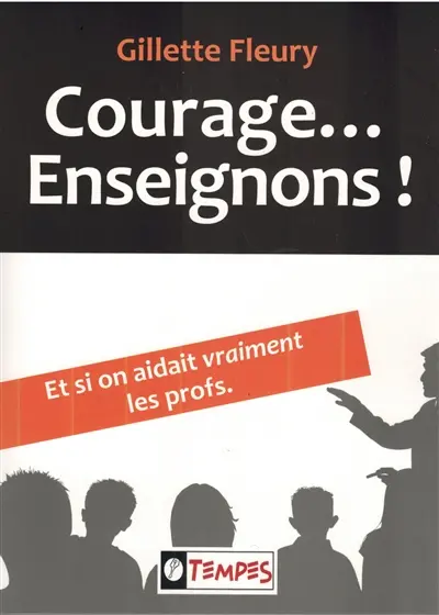 Courage... enseignons ! : et si on aidait vraiment les profs