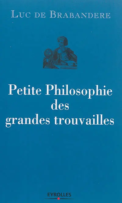 Petite philosophie des grandes trouvailles
