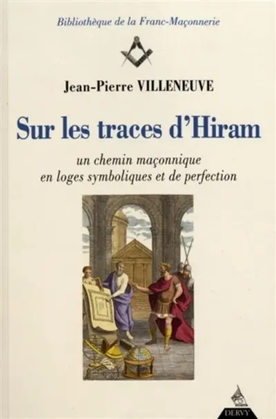 Sur les traces d'Hiram : un chemin maçonnique en loges symboliques et de perfection