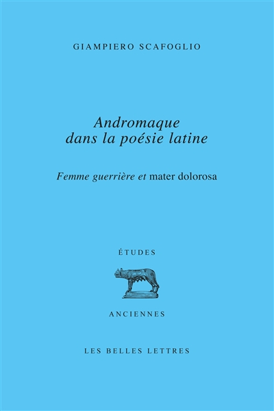Andromaque dans la poésie latine : femme guerrière et mater dolorosa