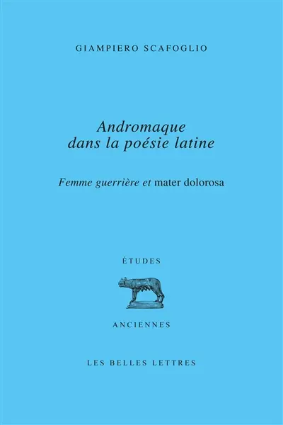 Andromaque dans la poésie latine : femme guerrière et mater dolorosa