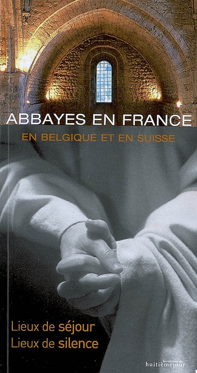 Abbayes en France, en Belgique et en Suisse : lieux de séjour, lieux de silence