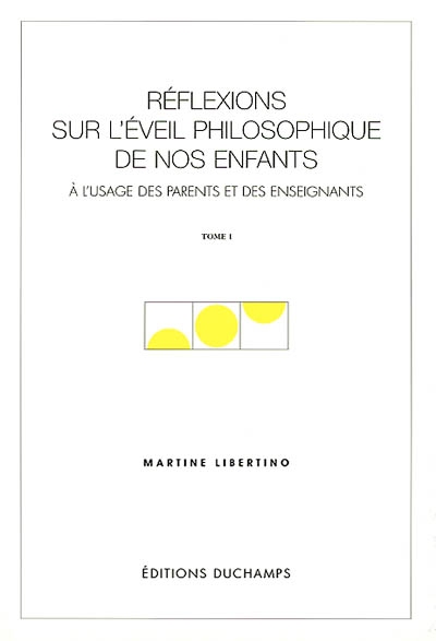 Réflexions sur l'éveil philosophique de nos enfants : à l'usage des parents et des enseignants. Vol. 1