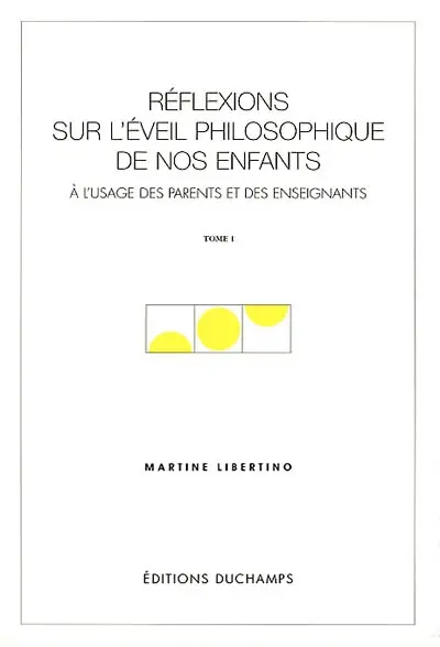 Réflexions sur l'éveil philosophique de nos enfants : à l'usage des parents et des enseignants. Vol. 1