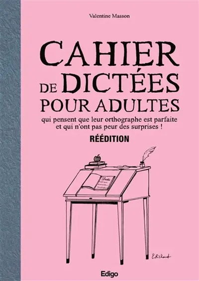 Cahier de dictées pour adultes qui pensent que leur orthographe est parfaite et qui n'ont pas peur des surprises !. Vol. 2