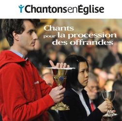 Chantons en Eglise : Chants pour la procession des offrandes