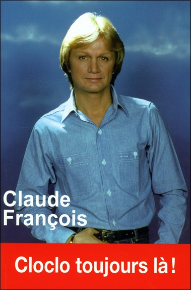 Claude François : Cloclo toujours là !