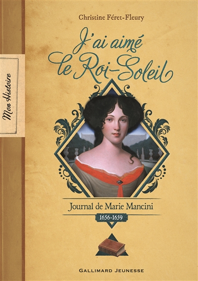 J'ai aimé le Roi-Soleil : journal de Marie Mancini : 1656-1659