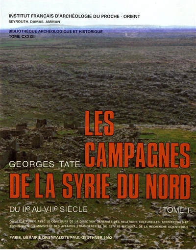 Les Campagnes de la Syrie du Nord du IIe au VIIe siècle : un exemple d'expansion démographique et économique à la fin de l'Antiquité. Vol. 1