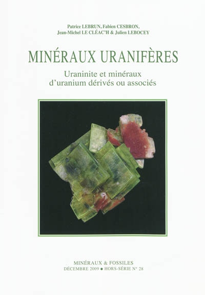 Minéraux et fossiles, hors série, n° 28. Minéraux uranifères : uraninite, cristallochimie, minéralogie, typologie, gisements célèbres, utilisations