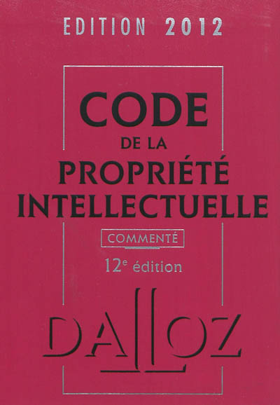Code de la propriété intellectuelle commenté : édition 2012