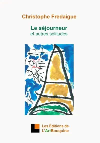 Le séjourneur : et autres solitudes