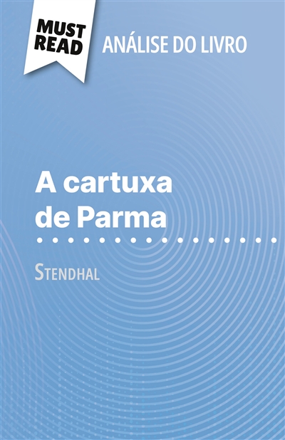A cartuxa de Parma de Stendhal (Análise do livro) : Análise completa e resumo pormenorizado do trabalho