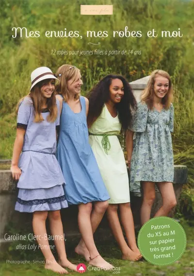 Mes envies, mes robes et moi : 12 robes pour jeunes filles à partir de 14 ans : patrons du XS au M sur papier très grand format !