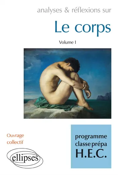 Analyses & réflexions sur le corps : programme classe prépa HEC. Vol. 1