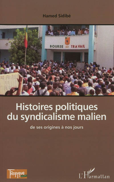 Histoires politiques du syndicalisme malien, de ses origines à nos jours