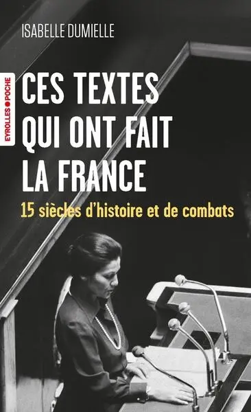 Ces textes qui ont fait la France : 15 siècles d'histoire et de combats