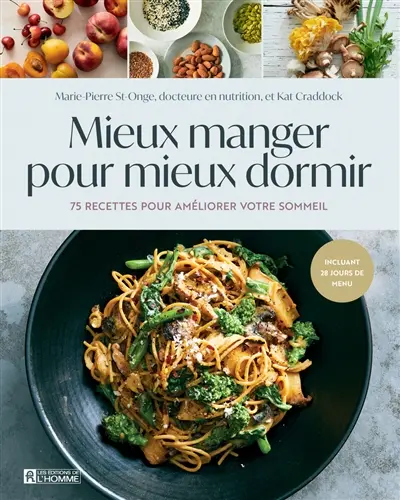 Mieux manger pour mieux dormir : 75 recettes pour améliorer votre sommeil Mieux manger pour mieux dormir : 75 recettes pour améliorer votre sommeil
