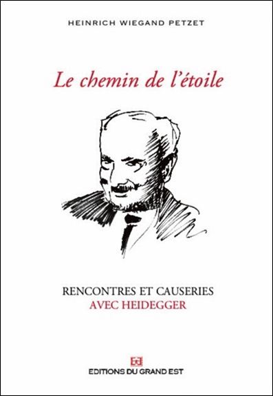 Le chemin de l'étoile : rencontres et causeries avec Heidegger : 1929-1976