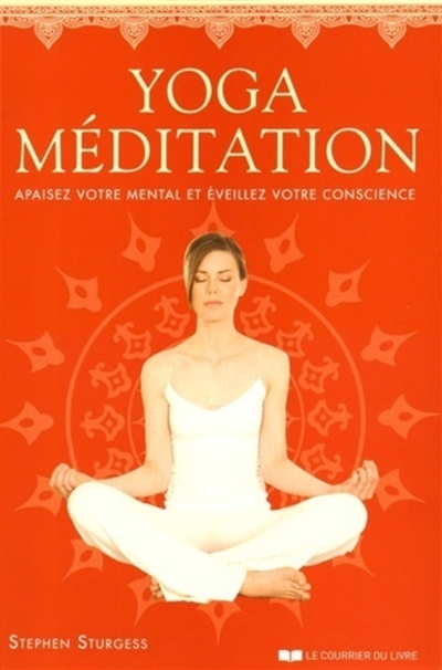 yoga méditation : apaisez votre mental et éveillez votre conscience