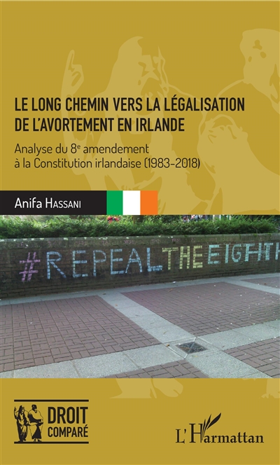 Le long chemin vers la légalisation de l'avortement en Irlande : analyse du 8e amendement à la Constitution irlandaise (1983-2018)