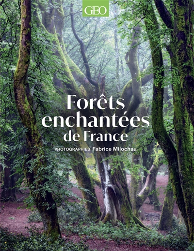 Géo collection. Forêts enchantées : la France hors les sentiers