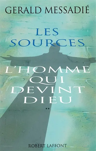 L'homme qui devint Dieu. Vol. 2. Les sources