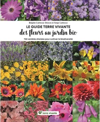 Le guide Terre vivante des fleurs au jardin bio : 750 variétés choisies pour cultiver la biodiversité