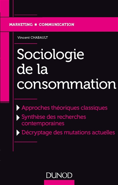 Sociologie de la consommation : approches théoriques classiques, synthèse des recherches contemporaines, décryptage des mutations actuelles