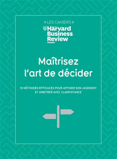 Maîtrisez l'art de décider : 10 méthodes efficaces pour affiner son jugement et arbitrer avec clairvoyance