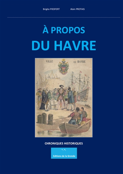 A propos du Havre : chroniques historiques illustrées