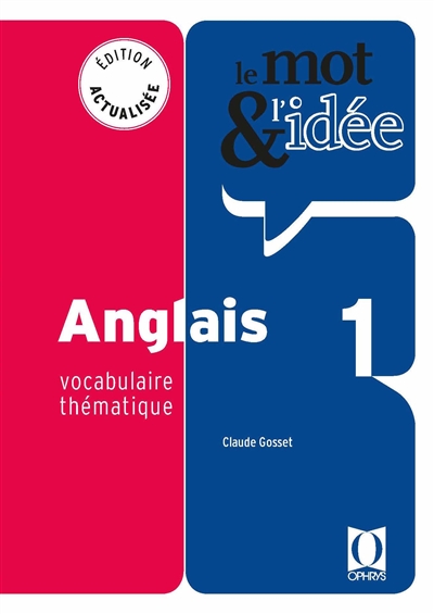 Le mot & l'idée, anglais 1 : vocabulaire thématique