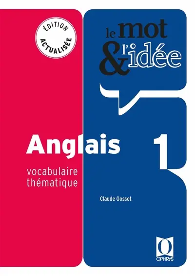 Le mot & l'idée, anglais 1 : vocabulaire thématique