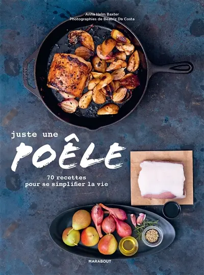 Juste une poêle : 70 recettes pour se simplifier la vie