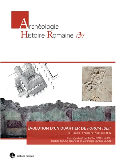 Un quartier de Forum Iulii des Julio-Claudiens à Dioclétien : Fréjus, Var