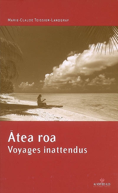 Atea Roa : voyages inattendus