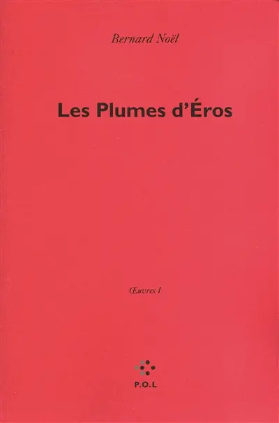 Oeuvres. Vol. 1. Les plumes d'Eros