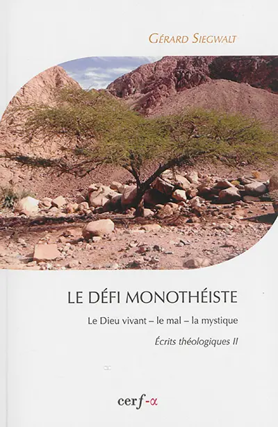 Ecrits théologiques. Vol. 2. Le défi monothéiste : le Dieu vivant, le mal, la mystique