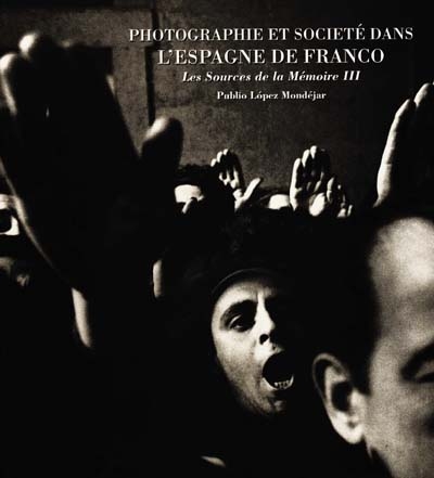 Sources de la mémoire. Vol. 3. Photographie et société de l'Espagne de Franco