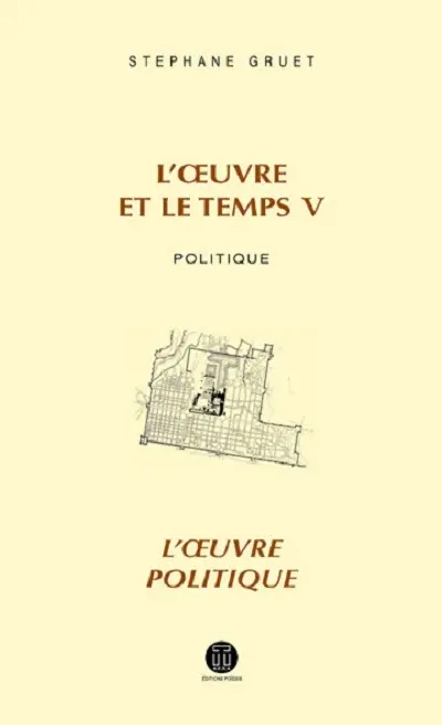 L'oeuvre et le temps. Vol. 5. Politique : l'oeuvre politique