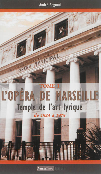 L'opéra de Marseille : temple de l'art lyrique. Vol. 1. 1924-1975