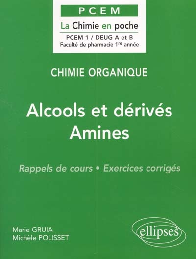 Chimie organique. Vol. 4. Alcools et dérivés, amines : rappels de cours, exercices corrigés