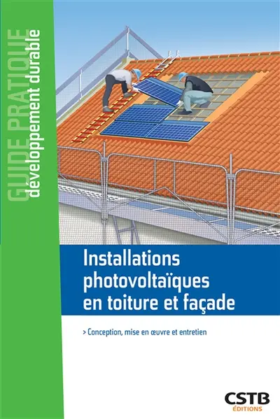 Installations photovoltaïques en toiture et façade : conception, mise en oeuvre et entretien