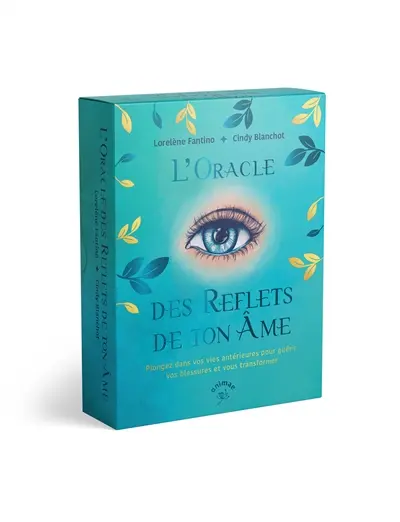 L'oracle des reflets de ton âme : plongez dans vos vies antérieures pour guérir vos blessures et vous transformer
